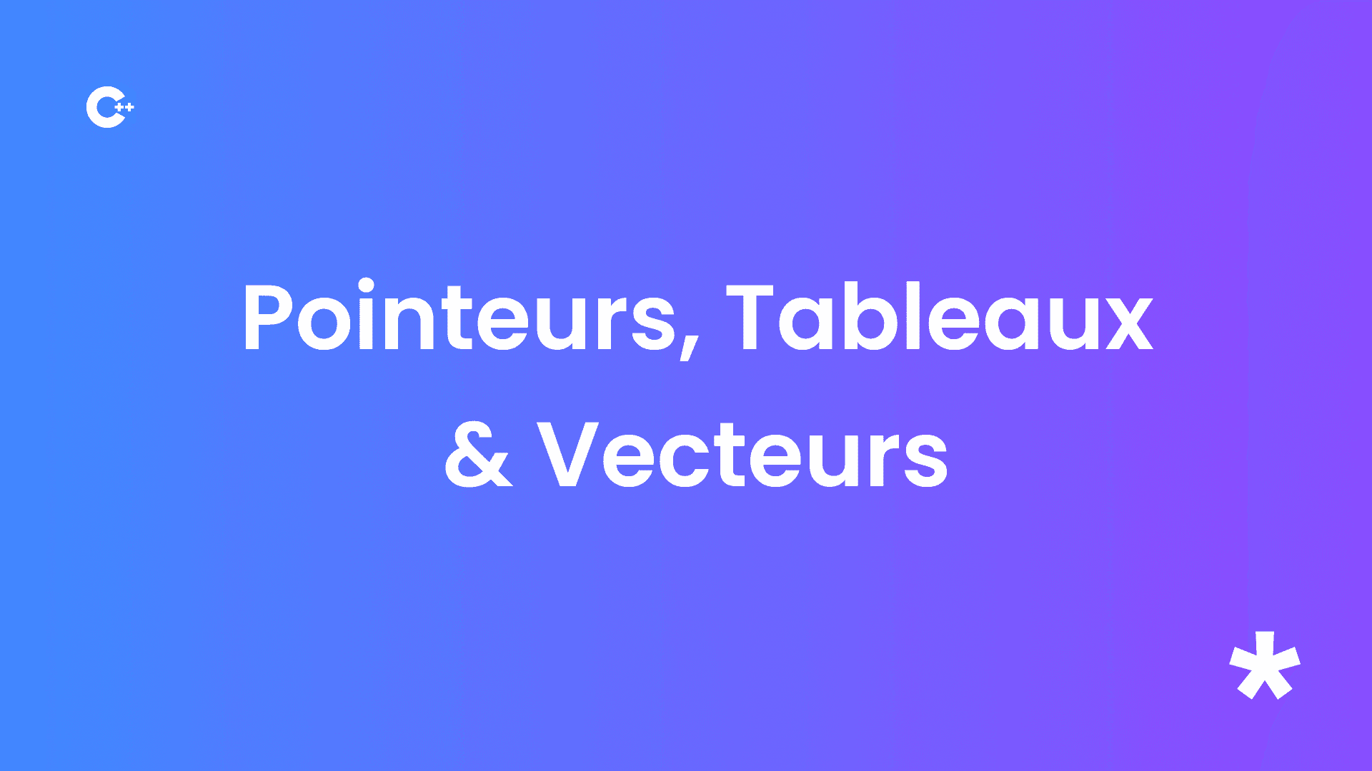 Les Pointeurs, Tableaux et Vecteurs en C++